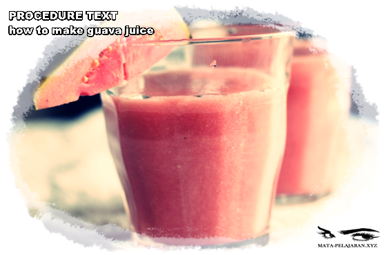 Contoh Procedure Text How To Make Guava Juice Dan Arti Katrina