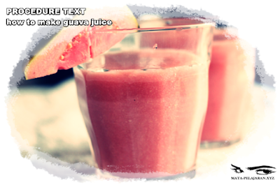Contoh Procedure Text How to Make Guava Juice dan Arti