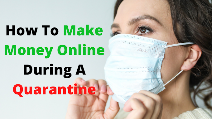 Learn how to Make Money Online during a Quarantine [2020 Coronavirus]