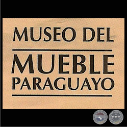 MUSEO DEL MUEBLE PARAGUAYO