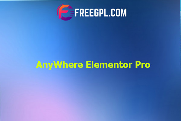 AnyWhere Elementor Pro Nulled Download Free
