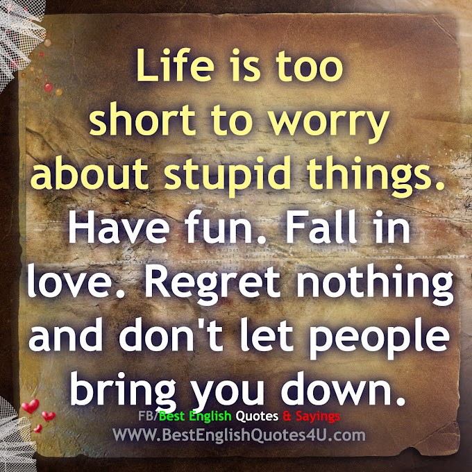 Life is too short to worry about stupid things...