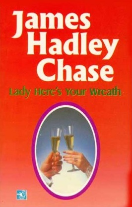 Lady Here's Your Wreath by James Hadley Chase
