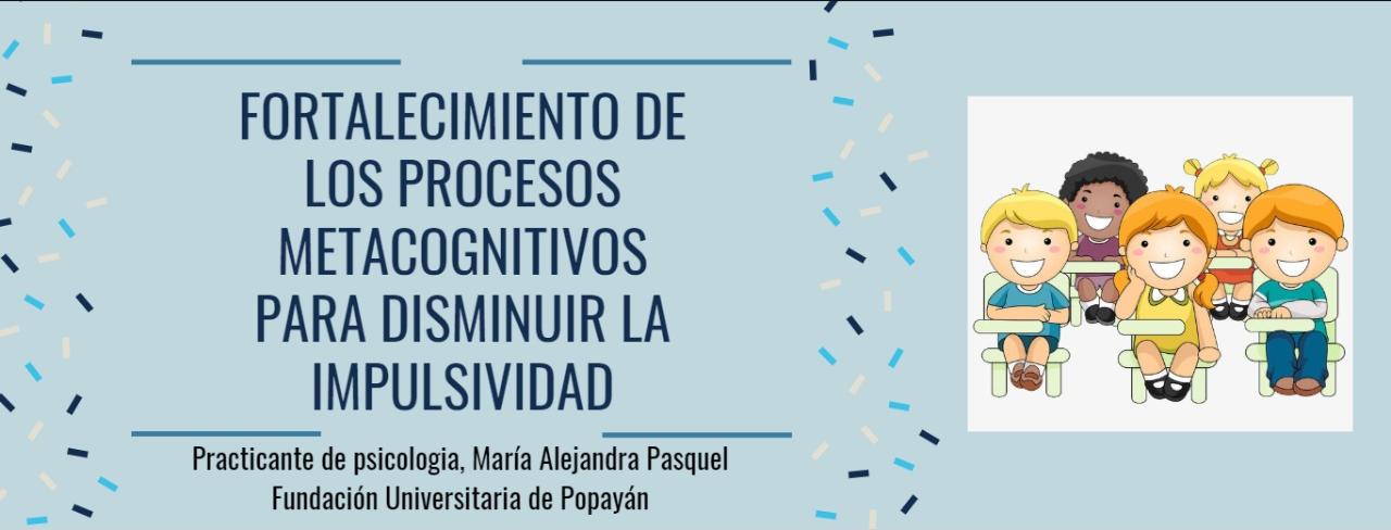 FORTALECIMIENTO DE LOS PROCESOS METACOGNITIVOS PARA DISMINUIR LA IMPULSIVIDAD