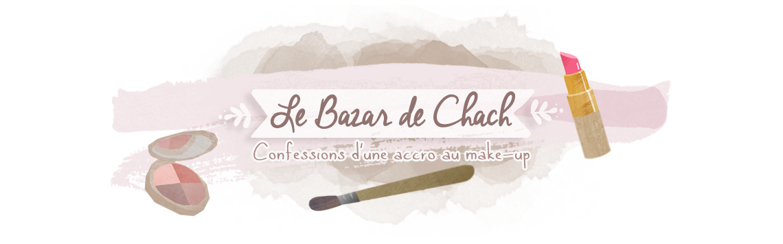 Le Bazar de Chach' | Blog Beauté mais pas que ... |