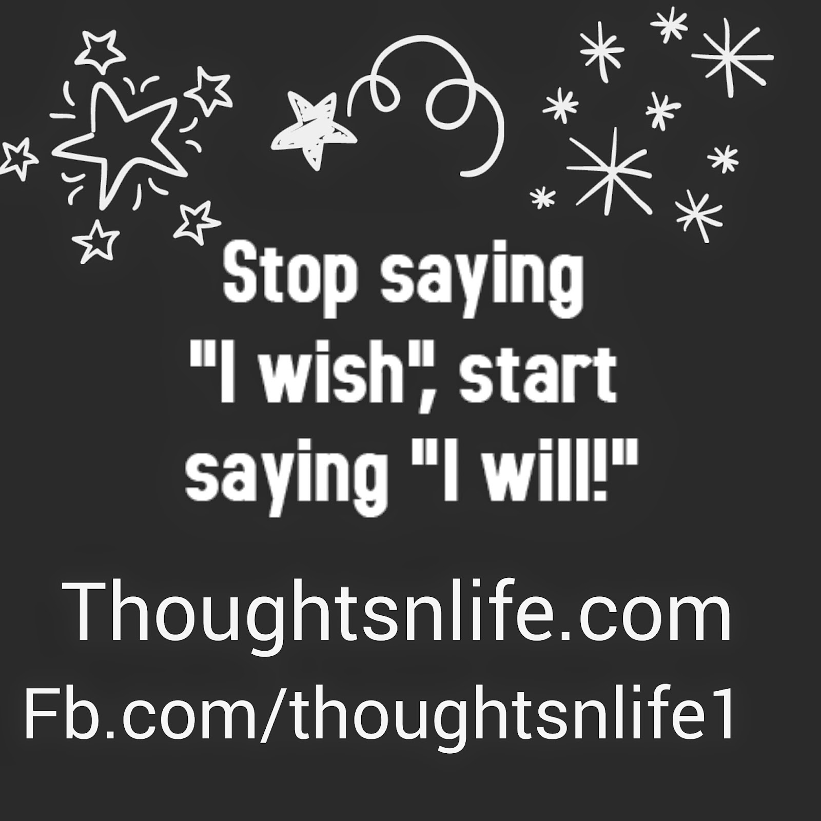 thoughtsnlife, inspirational quotes, motivate me, affirmation for success ,stop saying i wish