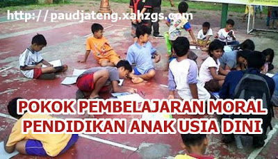6 Pokok Pembelajaran Moral Pada Anak Usia Dini (PAUD)
