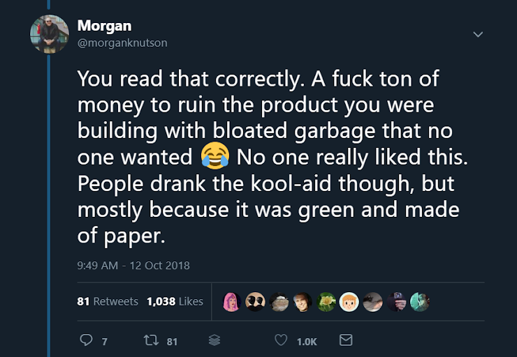 An ex-Googler went on an epic 5-day tweetstorm that gives a brutal inside look at the backstabbing and politics at the company, here's what one of his tweets highlights: You read that correctly. A fuck ton of money to ruin the product you were building with bloated garbage that no one wanted 😂 No one really liked this. People drank the kool-aid though, but mostly because it was green and made of paper.