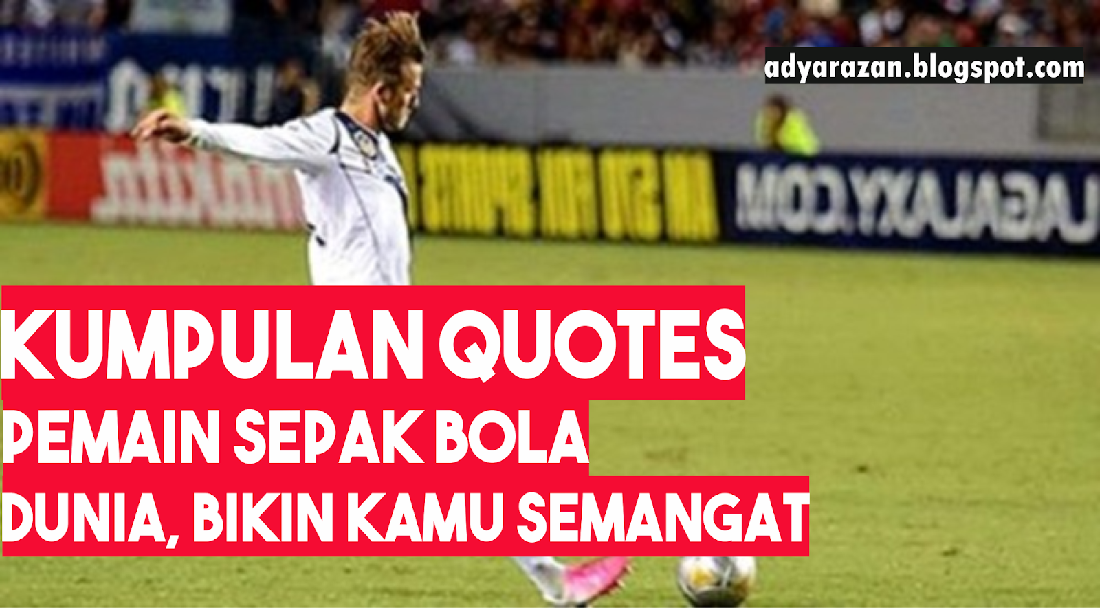 Quotes Bijak Motivasi Dan Penyemangat Dari Pemain Sepakbola Dunia