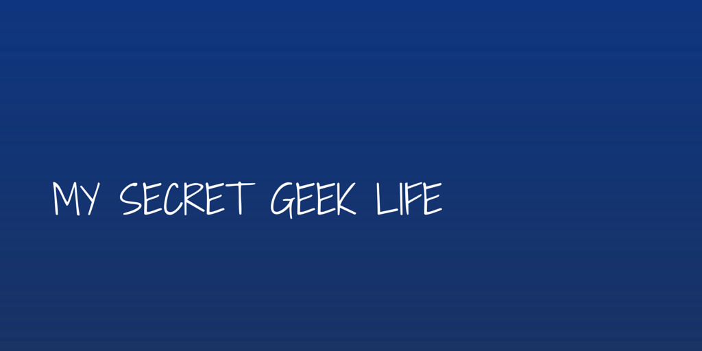 My Secret Geek Life
