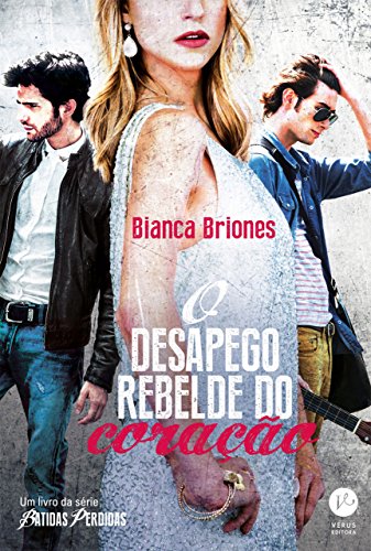 O desapego rebelde do coração - Batidas perdidas - Bianca Briones