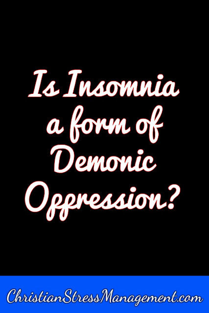 Is insomnia a form of demonic oppression?