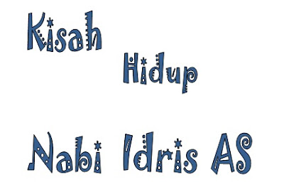 kisah hidup nabi idris kisah hidup nabi idris
