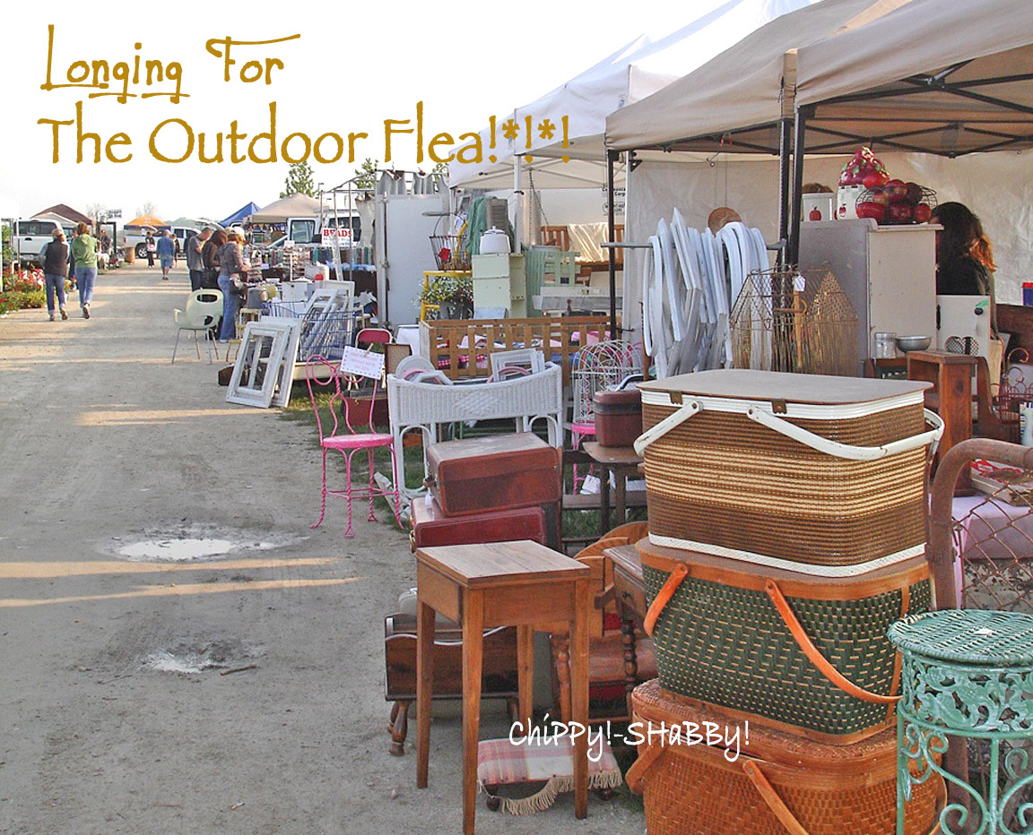 ChiPPy! SHaBBy! Longing for the OUTDOOR FLEA MARKETS!*!*!
