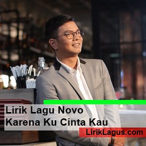 Lirik Lagu Novo - Karena Ku Cinta Kau - Kumpulan Lirik Lagu Terbaru