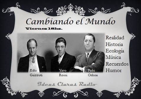 Cambiando el Mundo  Viernes 18hs. Historia y Literatura, realidad y Humor.