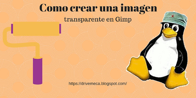 DriveMeca muestra como crear una imagen transparente en Gimp