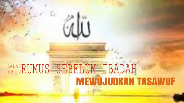 Pengertian Dan Hakikat Tasawuf, Tips Sebelum Ibadah