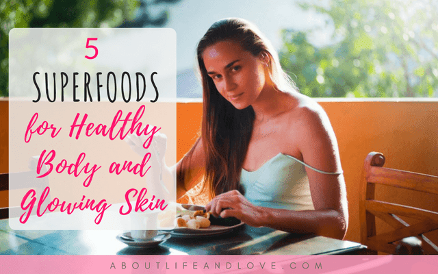 5 Superfoods for Healthy Body and Glowing Skin