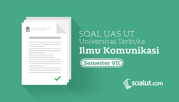 √ Soal Ujian UT Ilmu Komunikasi Semester 7 Lengkap Dengan