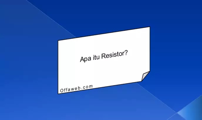 Apa itu Resistor : Berbagai macam Jenis Resistor dan Fungsi Resistor