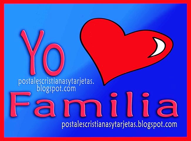 Yo Amo mucho a mi Familia. Postales cristianas de la familia. Quiero a mi familia, hermanos, hijos, sobrinos, mamá. Les amo mi querida familia. Postales, imágenes, tarjetas para compartir por facebook.