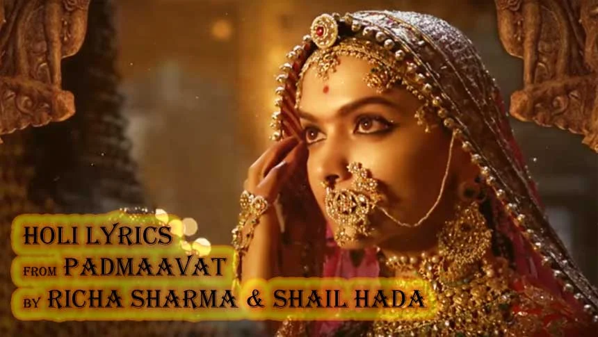 Holi Lyrics - Padmaavat | Richa Sharma | Shail Hada