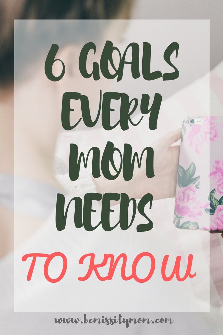 6 Goals Every Mom Needs To Know Bemissity