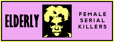 http://unknownmisandry.blogspot.com/2016/08/elderly-female-serial-killers.html