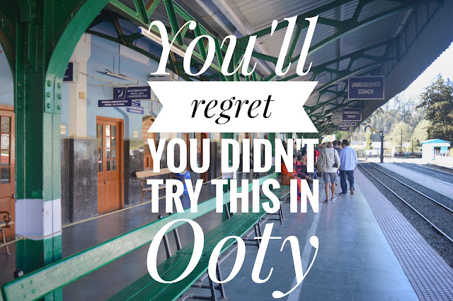 You'll regret you didn't try this in Ooty ooty; railway station;british