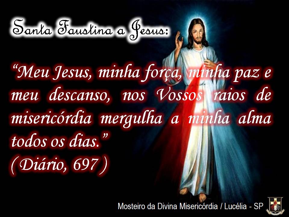 Santa Faustina (frases) - Irmãos de Jesus Misericordioso - Contemplativos