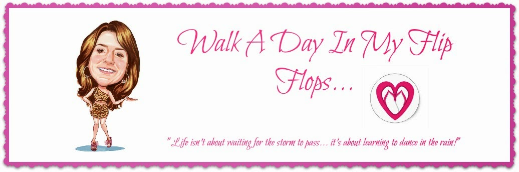 Just Walk A Day In My Flip Flops!