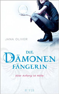 Die Dämonenfängerin 01 - Aller Anfang ist Hölle von Jana Oliver