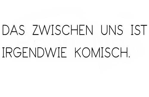 Forever hurts too much. "Das zwischen uns ist komisch."