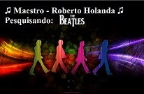 Blog: Maestro - Roberto Holanda / Pesquisando: Beatles
