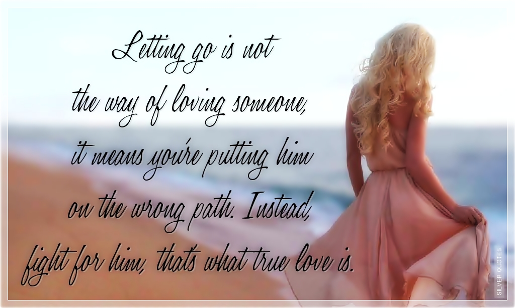 Letting Go is Not The Way of Loving Someone SILVER QUOTES Letting Go is Not The Way of Loving Someone SILVER QUOTES