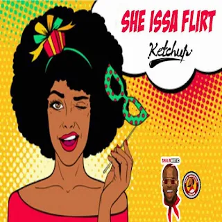 Ketchup - She Issa Flirt