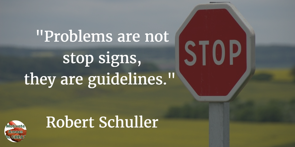 71 Quotes About Life Being Hard But Getting Through It: "Problems are not stop signs, they are guidelines." - Robert Schuller
