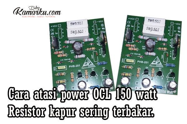 Cara Atasi Power Ocl 150 Watt Resistor Kapur Sering Terbakar Blogkamarku