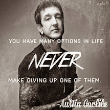 You have many options in life. NEVER make giving up one of them. - Austin Carlile