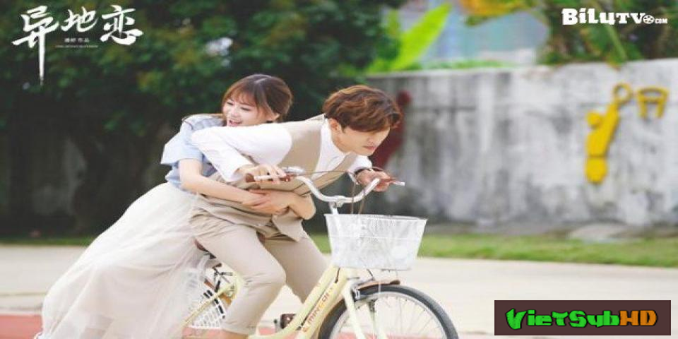 Phim Yêu Xa Tập 34/34 VietSub HD | Long-Distance Relationship 2017