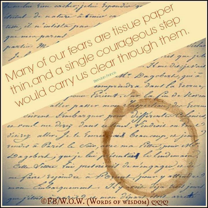 MANY OF OUR FEARS ARE TISSUE PAPER THIN, AND A SINGLE COURAGEOUS STEP