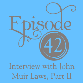 Episode 42: Interview with John Muir Laws, Part II