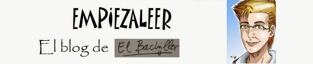                                                                Empiezaleer. Blog de "El Bachiller".