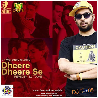 Dheere Dheere Se – Yo Yo Honeysingh (DJ Toons Remix)