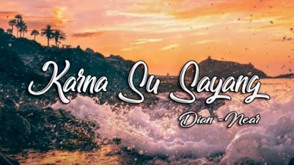 Lirik Lagu Karna Su Sayang Lirik Lagu Karna Su Sayang