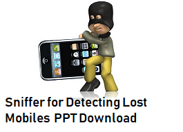 Sniffer for Detecting Lost Mobiles  PPT Download seminar report