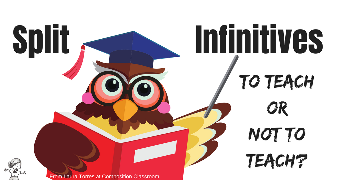 Composition Classroom: Split Infinitives - To Teach or Not to Teach?