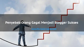 Penyebab Orang Gagal Menjadi Blogger Sukses