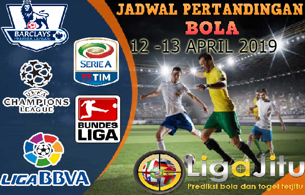 JADWAL PERTANDINGAN BOLA TANGGAL 13 – 14 APR 2019